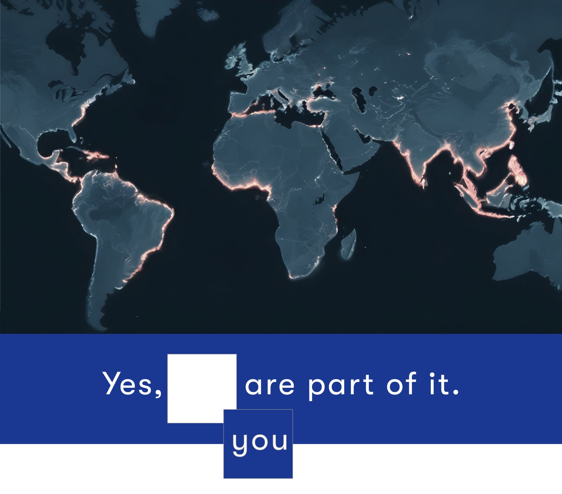 World map highlighting coastal regions with a caption ‘Yes, you are part of it.’ promoting global participation in environmental conservation efforts.